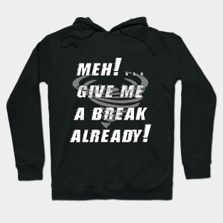 Meh...give me a break already Hoodie